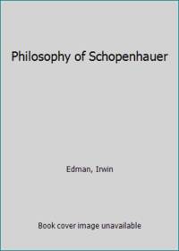 Philosophy of Schopenhauer by Edman, Irwin - 1960