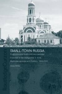 Small-Town Russia: Postcommunist Livelihoods and Identities: A Portrait of the Intelligentsia in...