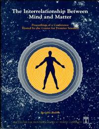 The Interrelationship Between Mind And Matter: Proceedings Of A Conference Hosted By The Center For Frontier Sciences by Rubik, Beverly, editor - 1992