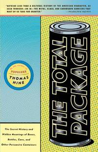 The Total Package : The Secret History and Hidden Meanings of Boxes, Bottles, Cans and Other...