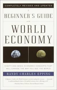 A Beginner's Guide to the World Economy: Eighty-One Basic Economic Concepts That Will Change...