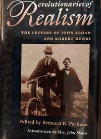 Revolutionaries of Realism : The Letters of John Sloan and Robert Henri