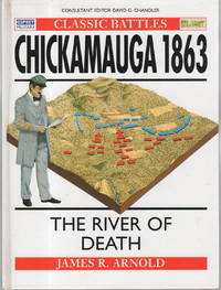 CHICKAMAUGA 1863: The River of Death. by James Arnold - Hardcover - (1997) - from Bookfever.com, IOBA (SKU: 62265)