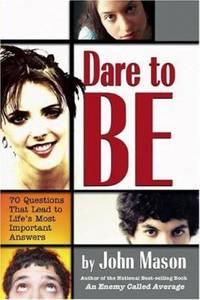 Dare to Be : 70 Questions That Lead to Life's Most Important Answers