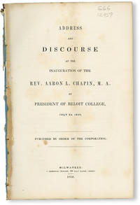 Address and Discourse at the Inauguration of the Rev. Aaron L. Chapin, M.A. as President of Beloit College, July 24, 1850