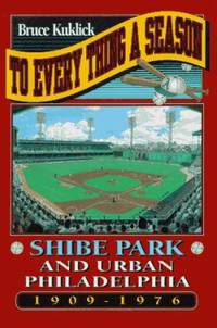 To Every Thing a Season: Shibe Park and Urban Philadelphia, 1909-1976