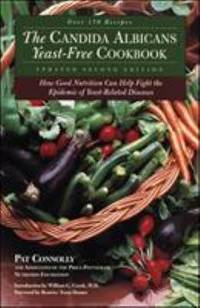 The Candida Albican Yeast-Free Cookbook : How Good Nutrition Can Help Fight the Epidemic of Yeast-Related Diseases by Pat Connolly - 2000