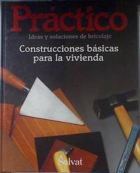 Práctico: ideas y soluciones de bricolaje CONSTRUCCIONES BÁSICAS PARA LA VIVIENDA