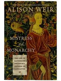 Mistress of the Monarchy: The Life of Katherine Swynford, Duchess of Lancaster