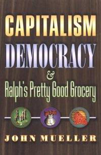 Capitalism, Democracy, and Ralph's Pretty Good Grocery