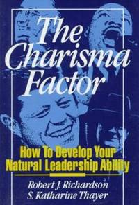 Charisma Factor : How to Develop Your Natural Leadership Ability