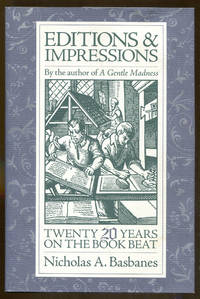 Editions &amp; Impressions: Twenty Years on the Book Beat by Basbanes, Nicholas A - 2007