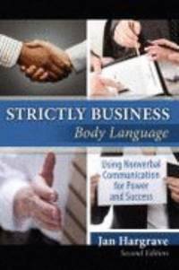 Strictly Business : Body Language: Using Nonverbal Communication for Power and Success
