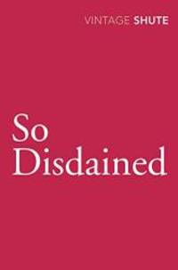 So Disdained by Nevil Shute - 2009-03-08