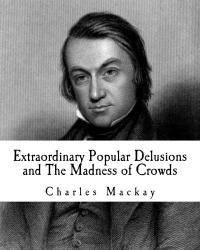 image of Extraordinary Popular Delusions and The Madness of Crowds