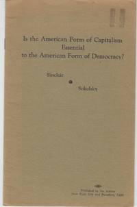 Is The American Form Of Capitalism Essential To The American Form Of Democracy? by And George Sokolsky Upton - Paperback - First Edition - 1940 - from Beasley Books (SKU: 31288)