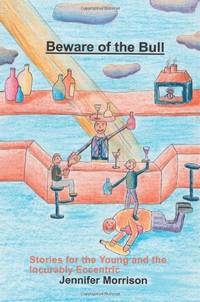 Beware of the Bull: Stories for the Young and the Incurably Eccentric
