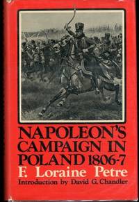 Napoleon&#039;s campaign in Poland, 1806-7: A military history of Napoleon&#039;s first war with Russia, verified from unpublished official documents by Petre, F. Loraine - 1975-01-01