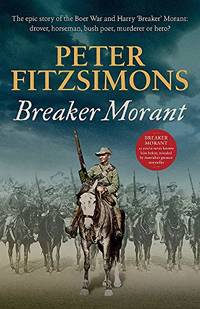 Breaker Morant: The Epic Story of the Boer War and Harry Breaker Morant; Drover, Horseman, Bush...