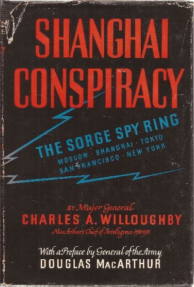 Shanghai Conspiracy The Sorge Spy Ring By Charles A Maj Gen Willoughby First Edition
