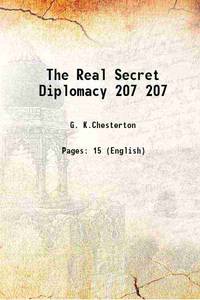 The Real Secret Diplomacy Volume 207 1918 by G. K.Chesterton - 2016