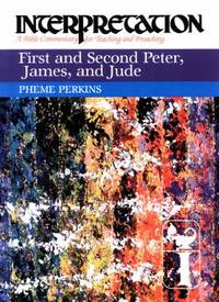 First and Second Peter, James, and Jude : Interpretation - A Bible Commentary for Teaching and...