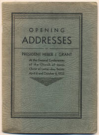 Opening Addresses by President Heber J. Grant At the General Conferences of the Church of Jesus Christ of Latter-day Saints April 6 and October 6, 1933