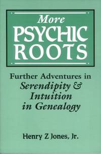 More Psychic Roots:  Further Adventures in Serendipity and Intuition in  Genealogy