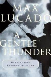 A Gentle Thunder: Hearing God Through the Storm by Max Lucado - 2002-01-07