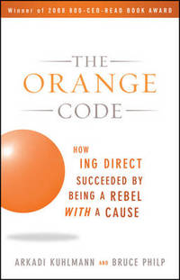 The Orange Code: How ING Direct Succeeded by Being a Rebel with a Cause