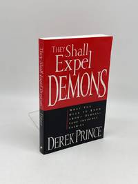 They Shall Expel Demons; What You Need to Know about Demons - Your Invisible Enemies