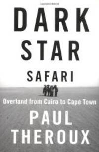 Dark Star Safari: Overland from Cairo to Cape Town by Paul Theroux - 2003-02-09