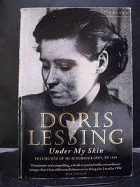 Under My Skin Volume One of My Autobiography to 1949 by Doris Lessing - 1995