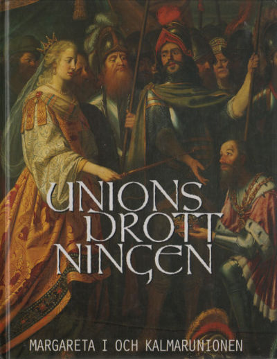 UNIONSDROTTNINGEN. Margareta I och Kalmarunionen.
