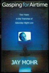 Gasping for Airtime: Two Years in the Trenches of Saturday Night Live by Mohr, Jay - 2004