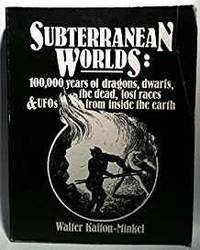 SUBTERRANEAN WORLDS: 100,000 YEARS OF DRAGONS, DWARFS, THE DEAD, LOST RACES AND UFOS FROM INSIDE THE EARTH by Walter Kafton-Minkel - Paperback - 1989 - from Atlanta Vintage Books (SKU: 33566)