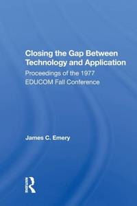 Closing the Gap Between Technology and Application: Proceedings of the 1977 EDUCOM Fall Conference