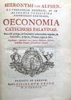 Oeconomia Catechesis Palatinae. Praemisso prologo, de Catecheticis institutionibus in genere; & Catechesios, in specie, Palatinae origine & fatis. . .