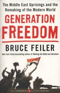 Generation Freedom : The Middle East Uprisings and the Remaking of the Modern World