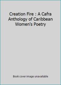 Creation Fire : A Cafra Anthology of Caribbean Women's Poetry