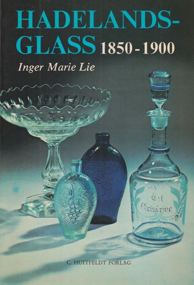 Hadelandsglass, 1850-1900. [Utg. av] C. Huitfeldt…