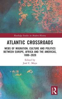 Atlantic Crossroads: Webs of Migration, Culture and Politics between Europe, Africa and the...