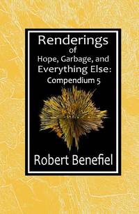 Renderings of Hope, Garbage, and Everything Else : Compendium 5: Compendium 5