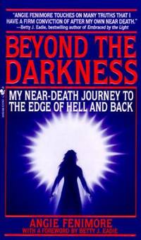 Beyond the Darkness : My Near Death Journey to the Edge of Hell and Back