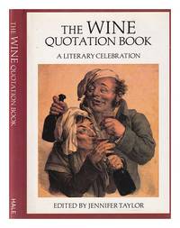 The Wine quotation book: a literary celebration / edited by Jennifer Taylor