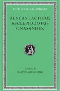 Aeneas Tacticus, Asclepiodotus, Onasander (Loeb Classical Library, No. 156)