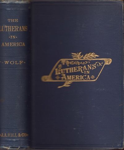 The Lutherans in America. A Story of Struggle, Progress, Influence and Marvelous Growth