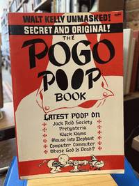 Walt Kelly Unmasked! Secret and Original! The Pogo Poop Book: Latest Poop on Jack Acid Society, Prehysteria, Kluck Klams, Mouse into Elephant, Computer Commuter, Whose God Is Dead?