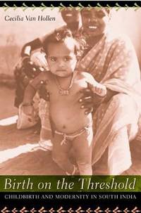 Birth on the Threshold : Childbirth and Modernity in South India