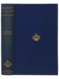 Royalty in All Ages: The Amusements, Eccentricities, Accomplishments, Superstitions, and Frolics of the Kings and Queens of Europe